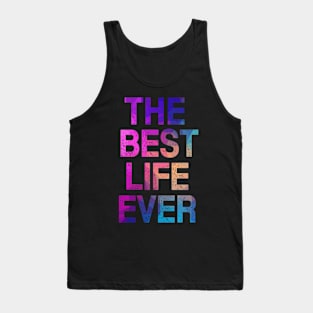 THE BEST LIFE EVER! Tank Top